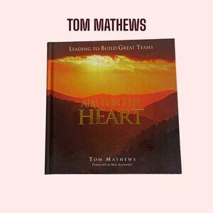 Aim for the Heart by Tom Mathews – Inspirational Gift Book w/ Dedication Page